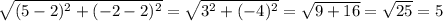 \sqrt{(5-2)^{2}+(-2-2)^{2}}= \sqrt{3^{2}+(-4)^{2}} = \sqrt{9+16}}= \sqrt{25} = 5