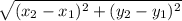 \sqrt{( x_{2} -x_{1})^{2} +(y_{2} -y_{1})^{2}}