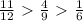 \frac{11}{12} \ \textgreater \ \frac{4}{9} \ \textgreater \ \frac{1}{6}