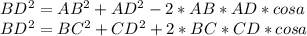 BD^2 = AB^2+AD^2-2*AB*AD*cosa \\&#10;BD^2 = BC^2+CD^2+2*BC*CD*cosa \\ &#10;