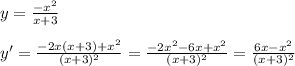 y= \frac{-x^2}{x+3} \\ \\ y'= \frac{-2x(x+3)+x^2}{(x+3)^2} = \frac{-2x^2-6x+x^2}{(x+3)^2} = \frac{6x-x^2}{(x+3)^2}