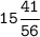 \tt \displaystyle 15\frac{41}{56}