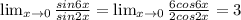 \lim_{x \to 0} \frac{sin6x}{sin2x}= \lim_{x \to 0} \frac{6cos6x}{2cos2x}=3