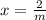 x=\frac{2}{m}