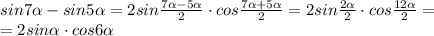 sin7 \alpha -sin5 \alpha =2sin \frac{7 \alpha -5 \alpha }{2} \cdot cos \frac{7 \alpha +5 \alpha }{2} =2sin \frac{2 \alpha }{2} \cdot cos \frac{12 \alpha }{2} = \\ =2sin \alpha \cdot cos6 \alpha