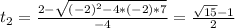 t_2= \frac{2- \sqrt{(-2)^{2} -4*(-2)*7}}{-4} = \frac{ \sqrt{15}-1 }{2}