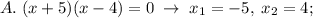 A.\; (x+5)(x-4)=0\; \to \; x_1=-5,\; x_2=4;