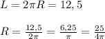 L=2\pi R=12,5\\\\R=\frac{12,5}{2\pi }=\frac{6,25}{\pi }=\frac{25}{4\pi }&#10;&#10;