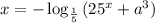 x=-\log_{\frac{1}{5}}{(25^x+a^3)}