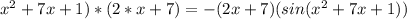 x^{2} +7x+1)*(2*x+7)=-(2x+7)(sin( x^{2} +7x+1))&#10;