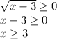 \sqrt{x-3} \geq 0\\&#10;x-3 \geq 0\\&#10;x \geq 3