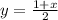 y= \frac{1+x}{2}