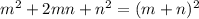 m^2+2mn+n^2=(m+n)^2