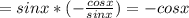 =sinx*(- \frac{cosx}{sinx})=-cosx