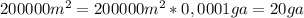 200000m^2=200000m^2*0,0001ga=20ga