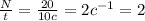 \frac{N}{t} = \frac{20}{10 c}=2 c^{-1} =2