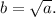 b = \sqrt{a}.