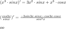 (x^3\cdot sinx)'=3x^2\cdot sinx+x^3\cdot cosx\\\\\\( \frac{cos3x}{sinx} )'= \frac{-3sin3x\cdot sinx-cos3x\cdot cosx}{sin^2x} \\\\oo