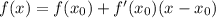 f(x)=f( x_{0}) +f'( x_{0})(x- x_{0} )