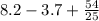 8.2-3.7+\frac{54}{25}