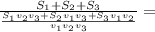 \frac{S_{1}+ S_{2}+ S_{3}}{ \frac{ S_{1} v_{2} v_{3}+ S_{2} v_{1} v_{3}+S_{3} v_{1} v_{2} }{ v_{1} v_{2} v_{3} } }=