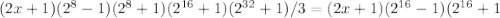 (2x+1)(2^8-1)(2^8+1)(2 ^{16}+1)(2 ^{32} +1)/3=(2x+1)(2 ^{16}-1)(2 ^{16} +1