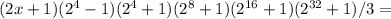 (2x+1)(2^4-1)(2^4+1)(2^8+1)(2 ^{16} +1)(2 ^{32} +1)/3=