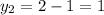 y_2=2-1=1