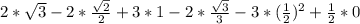 2* \sqrt{3} -2* \frac{\sqrt{2} }{2} + 3*1-2* \frac{ \sqrt{3} }{3} -3*( \frac{1}{2} )^{2} + \frac{1}{2} *0