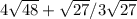 4 \sqrt{48}+ \sqrt{27}/3 \sqrt{27}