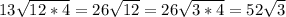 13 \sqrt{12*4}=26 \sqrt{12}=26 \sqrt{3*4}=52 \sqrt{3}