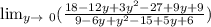 \lim_{y \to \ 0} ( \frac{18 - 12y + 3y^{2} - 27 + 9y + 9 }{9 - 6y + y^{2} - 15 + 5y +6})