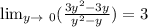 \lim_{y \to \ 0} ( \frac{3y^{2} - 3y }{ y^{2} - y }) = 3