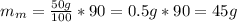 m_m= \frac{50g}{100}*90=0.5g*90=45g