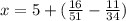 x= 5+( \frac{16}{51} - \frac{11}{34} )