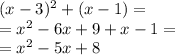 (x-3)^2+(x-1)=\\=x^2-6x+9+x-1=\\=x^2-5x+8