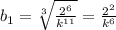 b_{1}= \sqrt[3]{ \frac{2^6}{ k^{11} } }= \frac{2^2}{k^6}