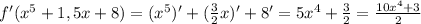 f'(x^5+1,5x+8)=(x^5)'+ (\frac{3}{2}x)'+8'=5x^4+ \frac{3}{2}= \frac{10x^4+3}{2}