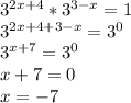 3^{2x+4}*3^{3-x}=1\\3^{2x+4+3-x}=3^0\\3^{x+7}=3^0\\x+7=0\\x=-7