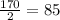 \frac{170}{2} =85