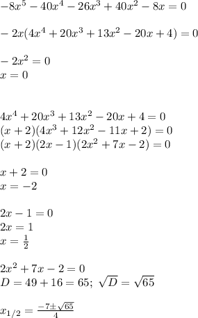 -8x^5-40x^4-26x^3+40x^2-8x=0\\\\&#10;-2x(4x^4+20x^3+13x^2-20x+4)=0\\\\&#10;-2x^2=0\\&#10;x=0\\\\\\&#10;4x^4+20x^3+13x^2-20x+4=0\\&#10;(x+2)(4x^3+12x^2-11x+2)=0\\&#10;(x+2)(2x-1)(2x^2+7x-2)=0\\\\&#10;x+2=0\\&#10;x=-2\\\\&#10;2x-1=0\\&#10;2x=1\\&#10;x= \frac{1}{2}\\\\&#10; 2x^2+7x-2=0\\&#10;D=49+16=65; \ \sqrt{D}= \sqrt{65}\\\\&#10;x_{1/2}= \frac{-7\pm \sqrt{65} }{4}