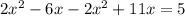 2 x^{2} -6x-2 x^{2} +11x=5