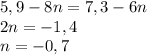 5,9-8n=7,3-6n\\2n=-1,4\\n=-0,7