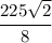 \cfrac{225 \sqrt{2} }{8 }