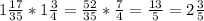 1 \frac{17}{35} *1 \frac{3}{4} = \frac{52}{35} * \frac{7}{4} = \frac{13}{5} =2 \frac{3}{5}