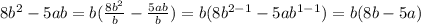 8b^2-5ab=b( \frac{8b^2}{b}- \frac{5ab}{b})=b(8b^{2-1}-5ab^{1-1})=b(8b-5a)