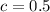 c=0.5