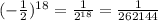 (- \frac{1}{2} )^{18}= \frac{1}{2^{18}} = \frac{1}{262144}