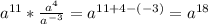 a^{11}* \frac{a^{4}}{a^{-3}} =a^{11+4-(-3)}=a^{18}