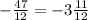 - \frac{47}{12}=-3 \frac{11}{12}